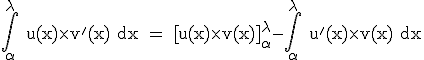 3$ \rm \int_{\alpha}^{\lambda} u(x)\time v'(x) dx = [u(x)\time v(x)]_{\alpha}^{\lambda}-\int_{\alpha}^{\lambda} u'(x)\time v(x) dx 